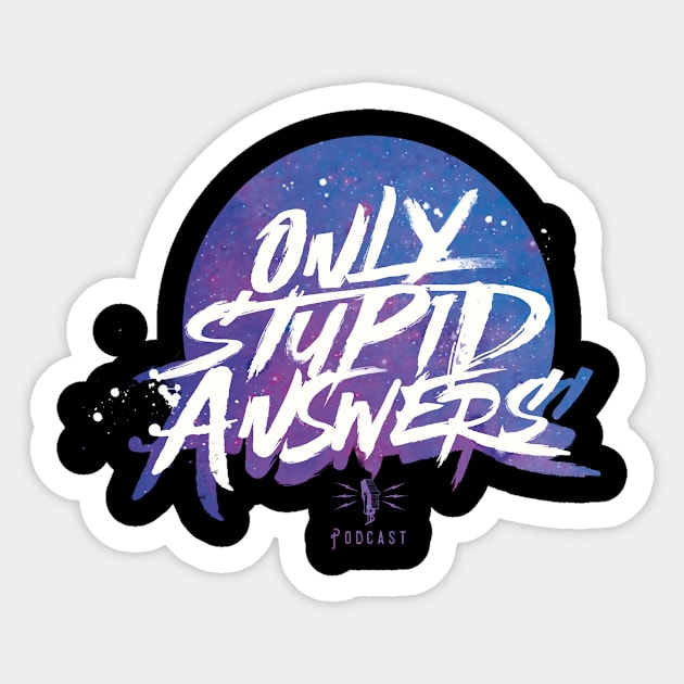 Only Stupid Answers - Space Variant Sticker by Only Stupid Answers